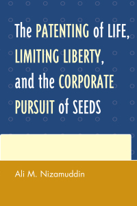 Cover image: The Patenting of Life, Limiting Liberty, and the Corporate Pursuit of Seeds 9780739190807