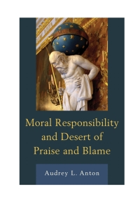 Cover image: Moral Responsibility and Desert of Praise and Blame 9780739191750