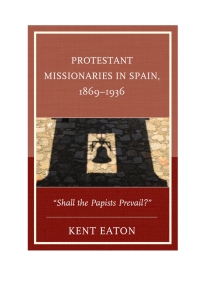 Cover image: Protestant Missionaries in Spain, 1869–1936 9780739194096