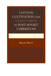 Titelbild: Cotton Cultivation and Child Labor in Post-Soviet Uzbekistan 9780739194782