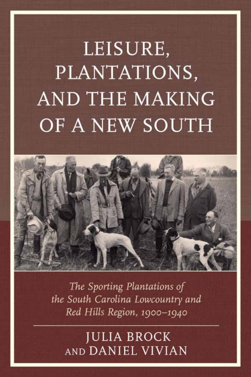 Leisure, Plantations, and the Making of a New South The Sporting Plantations of the South Carolina Lowcountry and Red Hills Region, 1900–1940