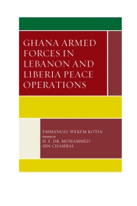 صورة الغلاف: Ghana Armed Forces in Lebanon and Liberia Peace Operations 9780739196496