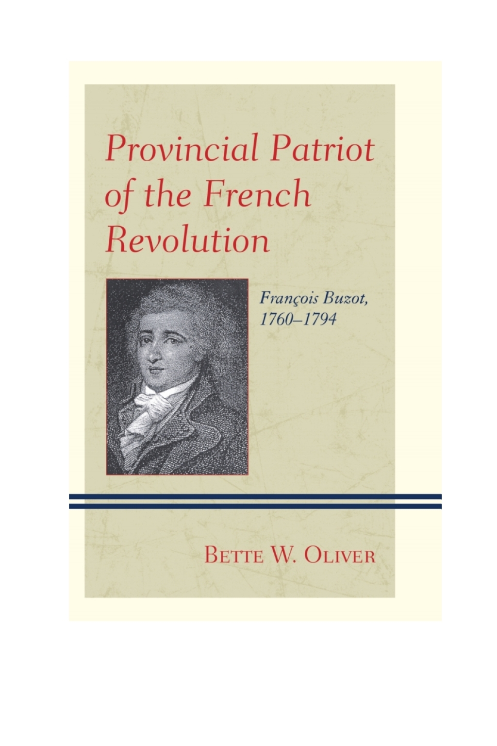 Provincial Patriot of the French Revolution François Buzot, 1760–1794