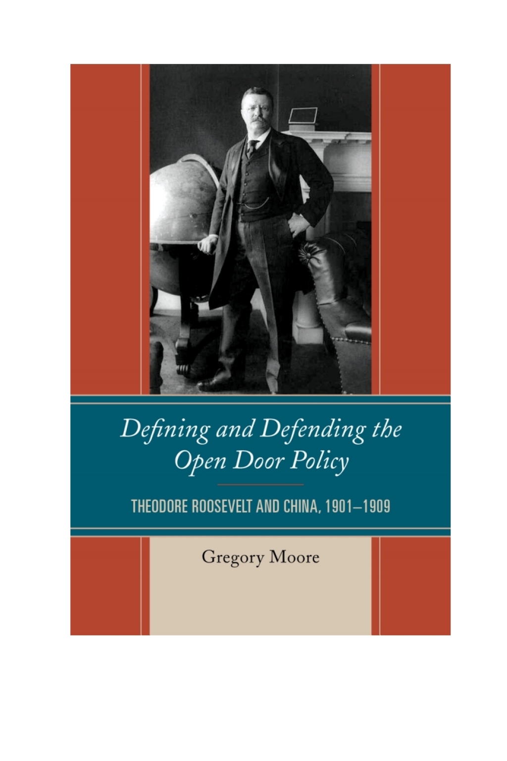 Defining and Defending the Open Door Policy Theodore Roosevelt and China, 1901–1909