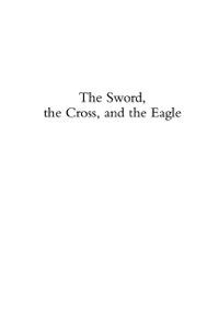 Cover image: The Sword, the Cross, and the Eagle 9780742562592