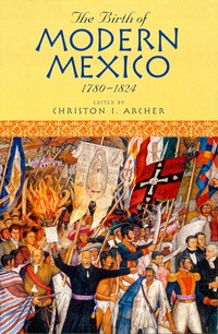 Imagen de portada: The Birth of Modern Mexico, 1780–1824 9780842051262