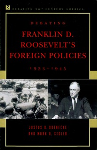 Cover image: Debating Franklin D. Roosevelt's Foreign Policies, 1933–1945 9780847694167