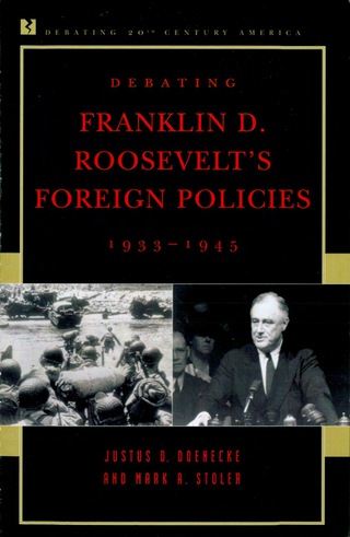 Cover image: Debating Franklin D. Roosevelt's Foreign Policies, 1933–1945 9780847694150