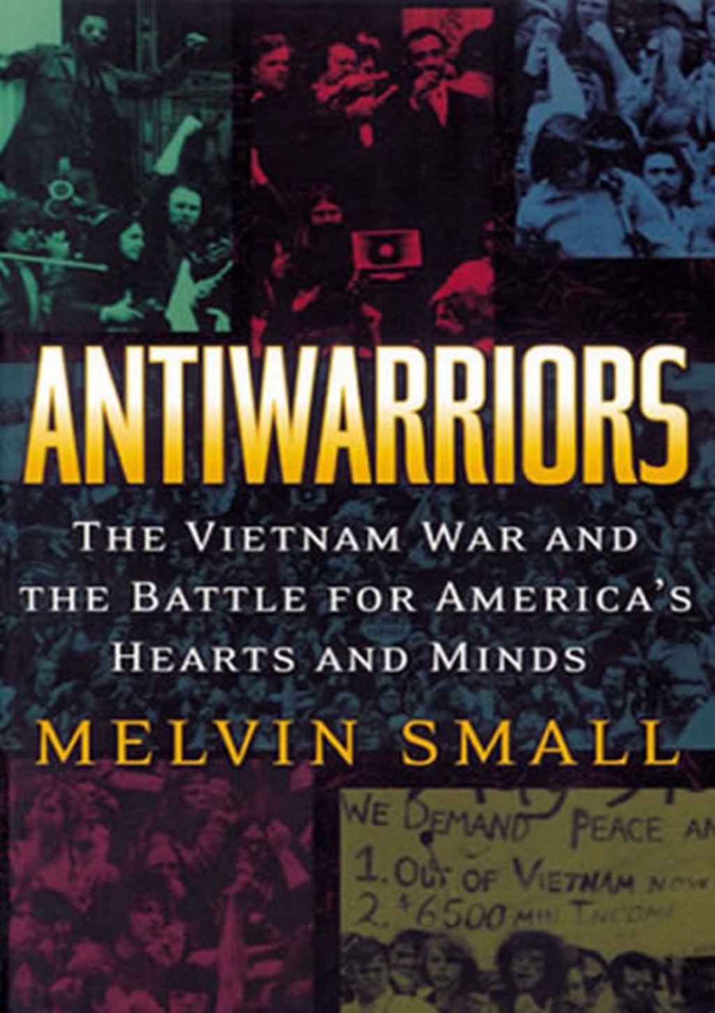 Antiwarriors The Vietnam War and the Battle for America’s Hearts and Minds