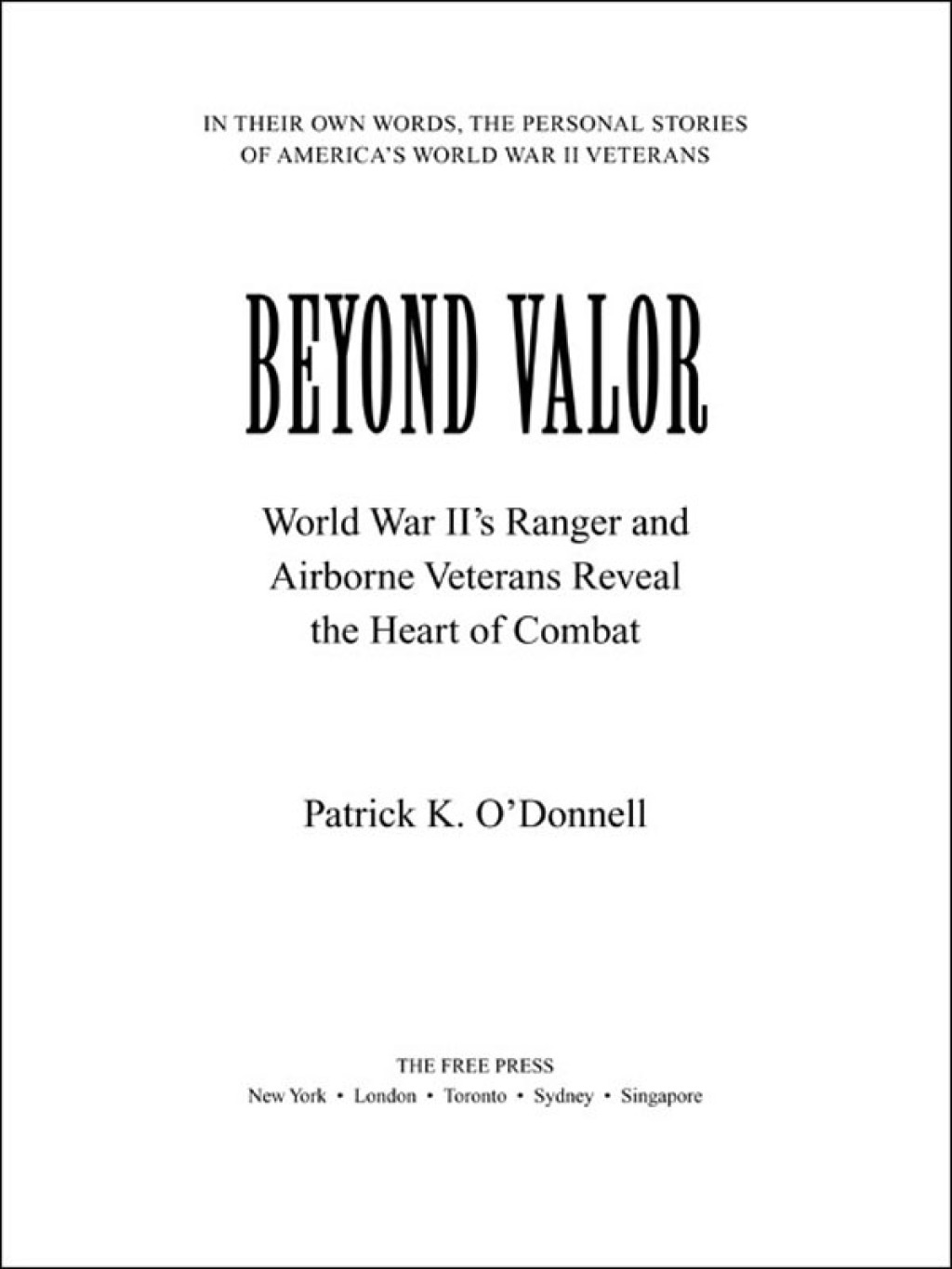 Beyond Valor World War II’s Ranger and Airborne Veterans Reveal the Heart of Combat