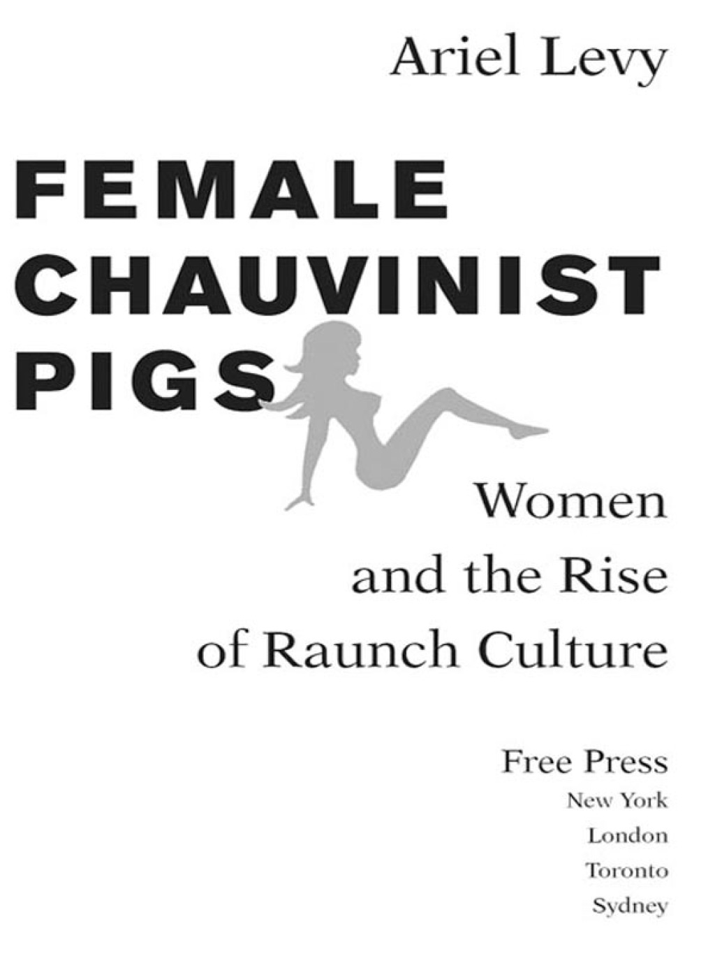 Female Chauvinist Pigs Women and the Rise of Raunch Culture