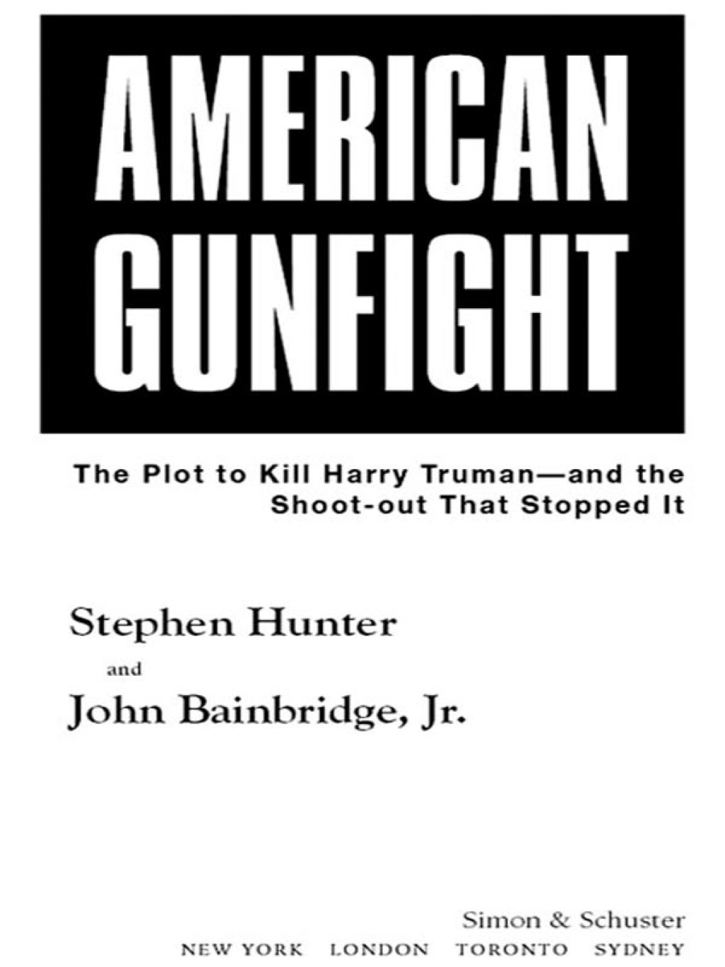 American Gunfight The Plot to Kill Harry Truman–and the Shoot-out that Stopped It
