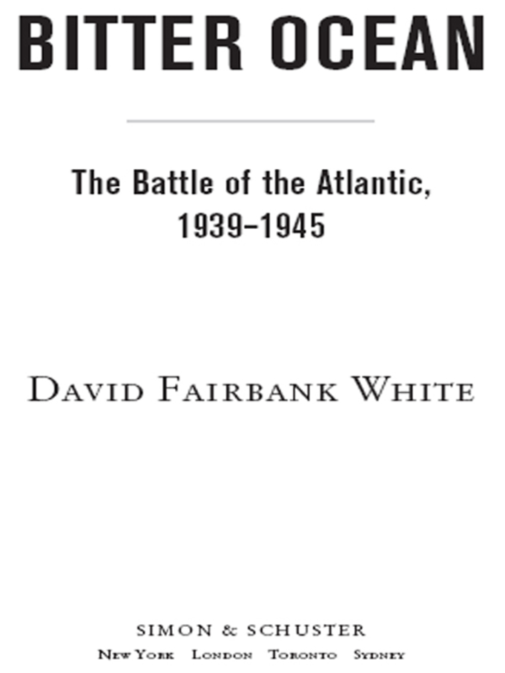 Bitter Ocean The Battle of the Atlantic, 1939-1945