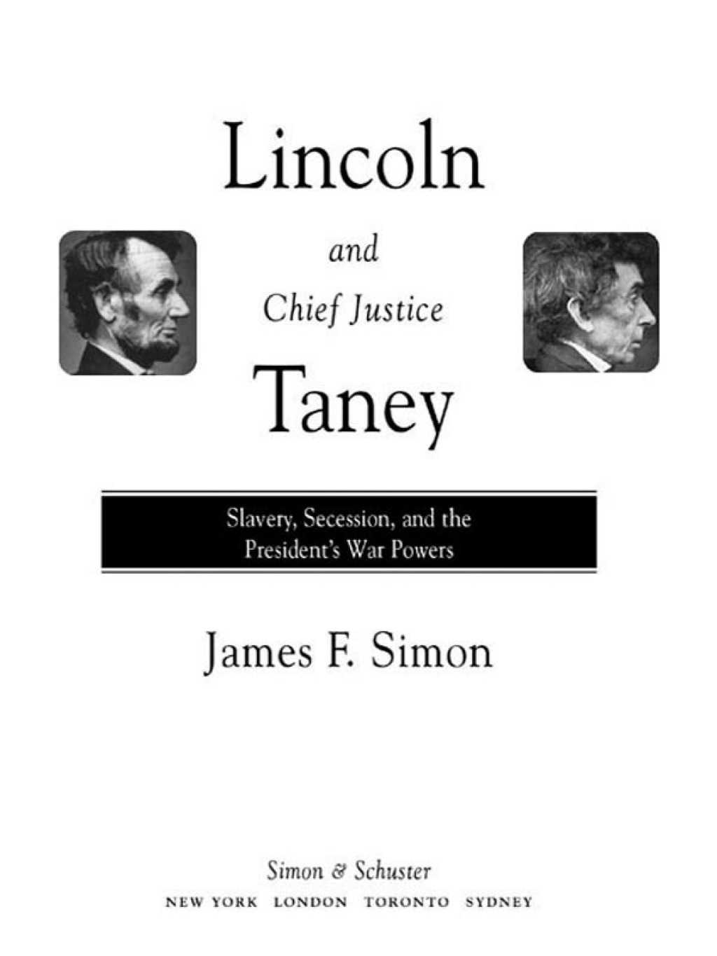 Lincoln and Chief Justice Taney Slavery, Secession, and the President’s War Powers
