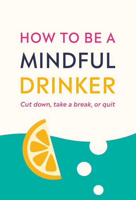 How to Be a Mindful Drinker : Cut Down, Take a Break, or Quit - FULL INSTANT DOWNLOAD | PDF DOCX EPUB