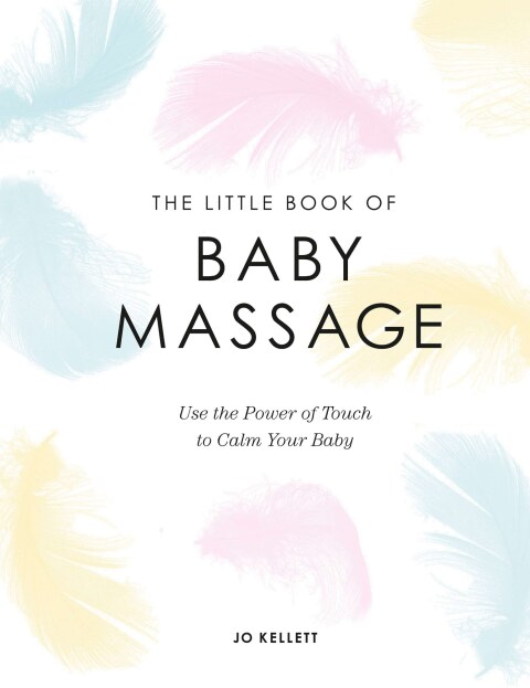 The Little Book of Baby Massage: Use the Power of Touch to Calm Your Baby - FULL INSTANT DOWNLOAD | PDF DOCX EPUB