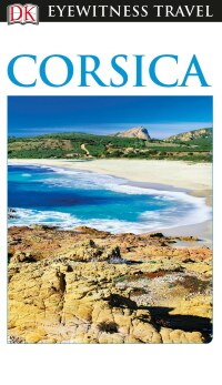 Cover image: DK Eyewitness Travel Guide Corsica 9781465440600