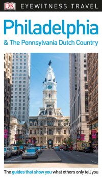 Cover image: DK Eyewitness Travel Guide Philadelphia and the Pennsylvania Dutch Country 9781465461308