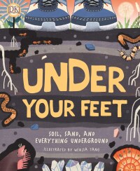 Cover image: Under Your Feet... Soil, Sand and Everything Underground 9781465490957
