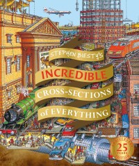 Cover image: Stephen Biesty's Incredible Cross Sections of Everything 9781465490001