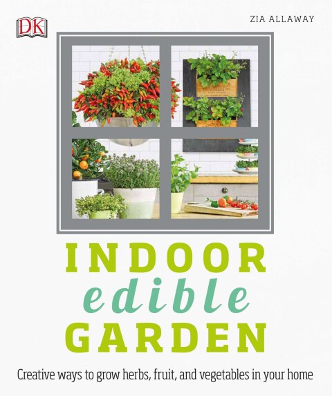 Indoor Edible Garden : Creative Ways to Grow Herbs, Fruits, and Vegetables in Your Home - FULL INSTANT DOWNLOAD | PDF DOCX EPUB