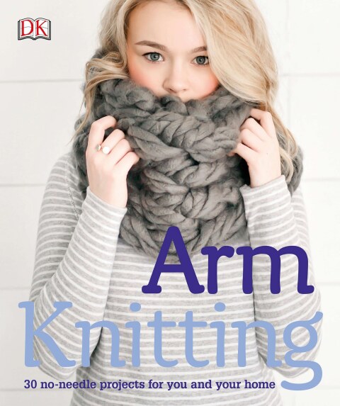 Arm Knitting: 30 no-needle projects for you and your home - FULL INSTANT DOWNLOAD | PDF DOCX EPUB