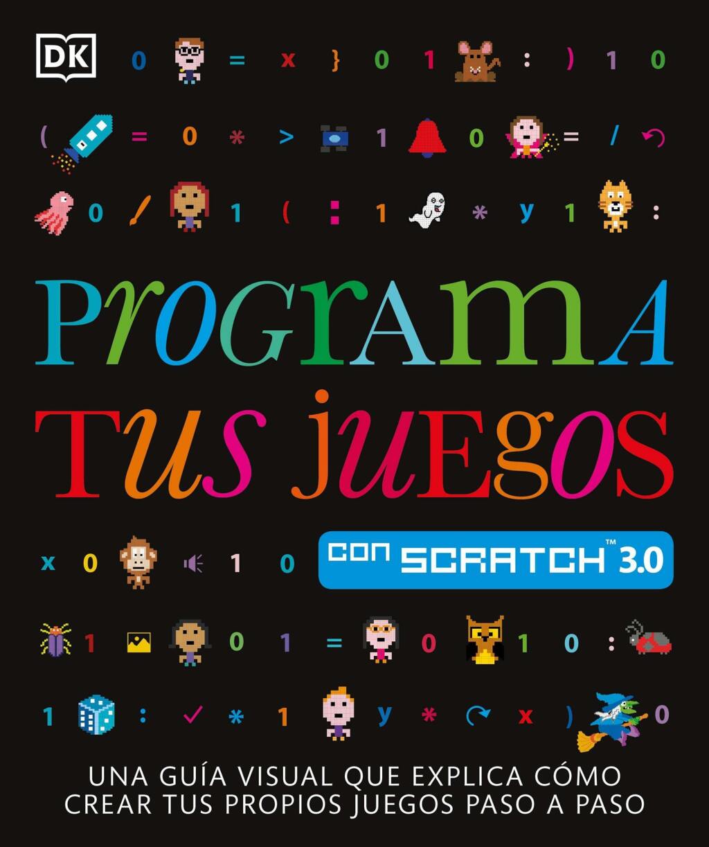 Programa tus proyectos con Scratch 3.0 (Coding Projects in Scratch) Una guía visual para programar animaciones, juegos, ilusiones ópticas, música