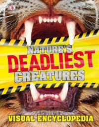 Cover image: Nature's Deadliest Creatures Visual Encyclopedia 9781465458971