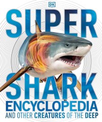 Cover image: Super Shark Encyclopedia 9781465435842