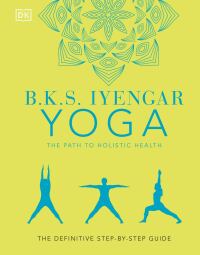 Cover image: B.K.S. Iyengar Yoga The Path to Holistic Health 9780744033724