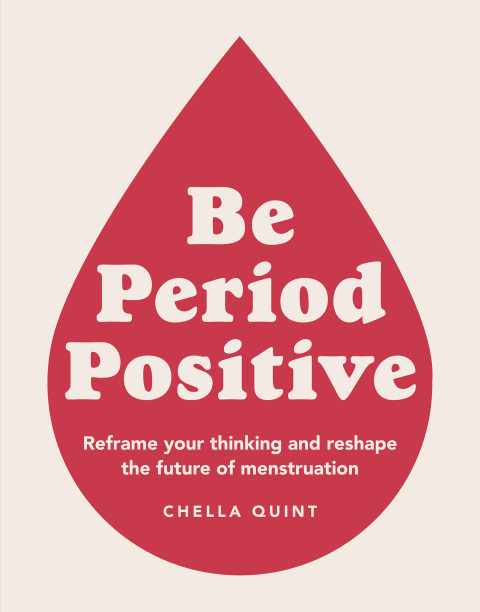 Be Period Positive: Reframe Your Thinking and Reshape the Future of Menstruation - FULL INSTANT DOWNLOAD | PDF DOCX EPUB