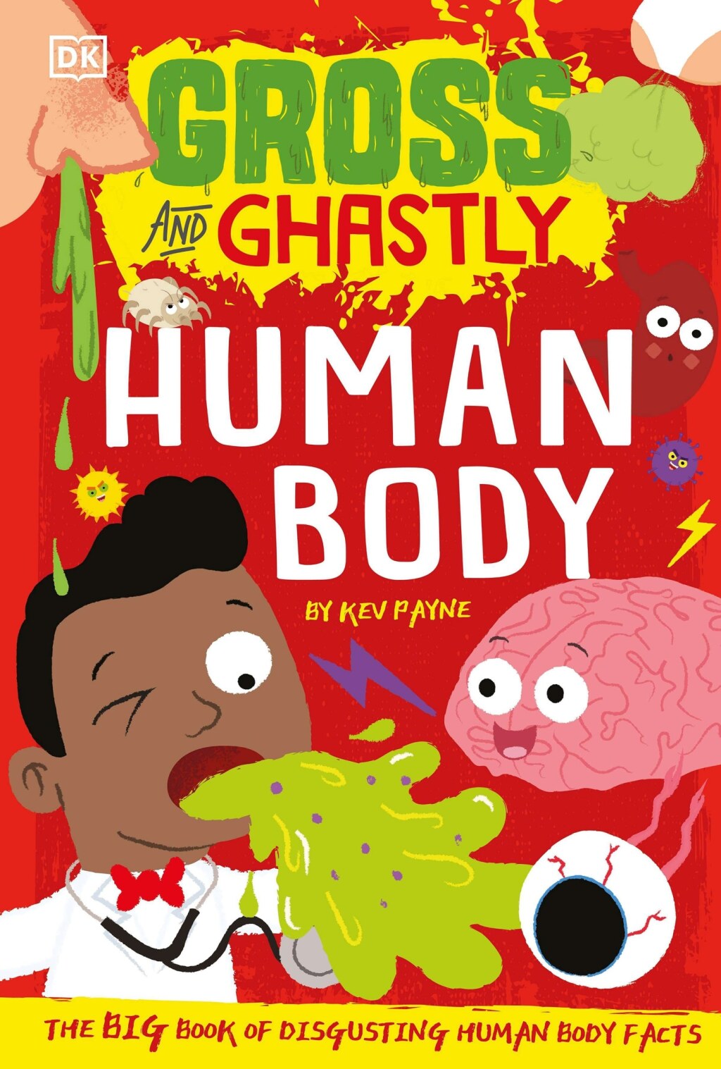 Gross and Ghastly: Human Body The Big Book of Disgusting Human Body Facts