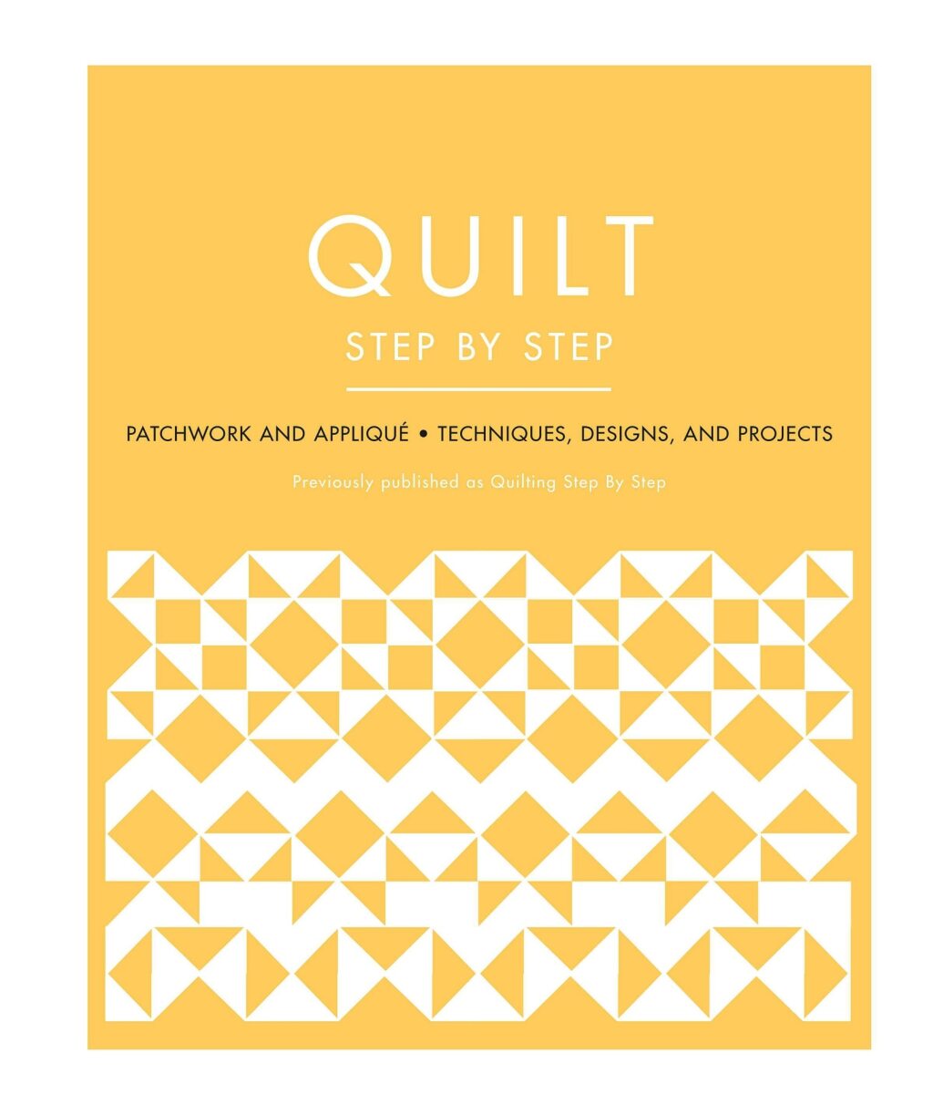 Quilt Step by Step Patchwork and Appliqué – Techniques, Designs, and Projects