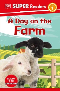 Cover image: DK Super Readers Level 1 A Day on the Farm 9780744067064