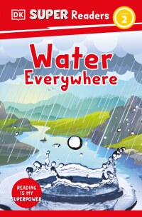 Cover image: DK Super Readers Level 2 Water Everywhere 9780744068108