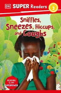 Cover image: DK Super Readers Level 2 Sniffles, Sneezes, Hiccups, and Coughs 9780744068153