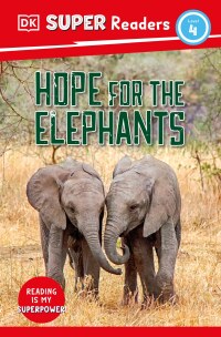 Cover image: DK Super Readers Level 4 Hope for the Elephants 9780744068405
