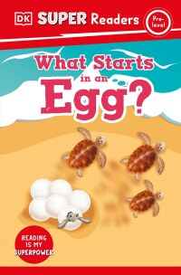 Cover image: DK Super Readers Pre-Level What Starts in an Egg? 9780744071566