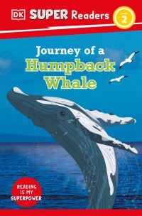 Cover image: DK Super Readers Level 2 Journey of a Humpback Whale 9780744072259
