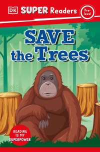 Cover image: DK Super Readers Pre-Level Save the Trees 9780744072402