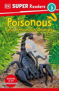 Cover image: DK Super Readers Level 3 Poisonous and Venomous Animals 9780744072570