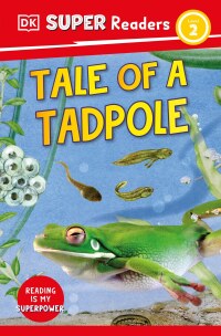 Cover image: DK Super Readers Level 2 Tale of a Tadpole 9780744073485