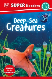 Cover image: DK Super Readers Level 3 Deep-Sea Creatures 9780744074086