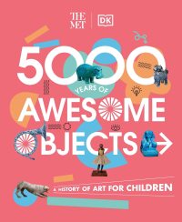 Cover image: The Met 5000 Years of Awesome Objects 9780744061024