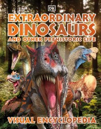 Cover image: Extraordinary Dinosaurs and Other Prehistoric Life Visual Encyclopedia 9780744056266