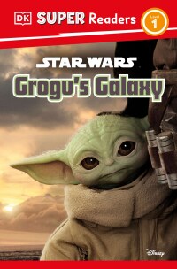 Cover image: DK Super Readers Level 1 Star Wars Grogu's Galaxy 9780744070651