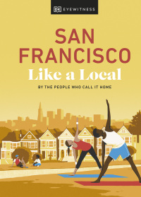 Cover image: San Francisco Like a Local: By the People Who Call It Home 9780241569054