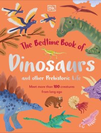 Cover image: The Bedtime Book of Dinosaurs and Other Prehistoric Life 9780744070019