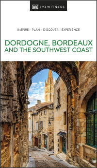 Cover image: DK Eyewitness Dordogne, Bordeaux and the Southwest Coast 9780241615133