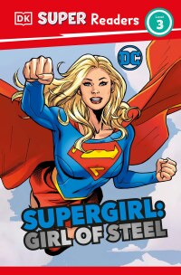 Cover image: DK Super Readers Level 3 DC Supergirl Girl of Steel 9780744081718